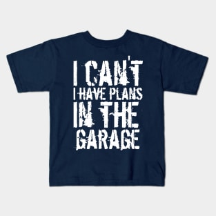 Funny i can't i have plans in the garage car mechanic quote Kids T-Shirt